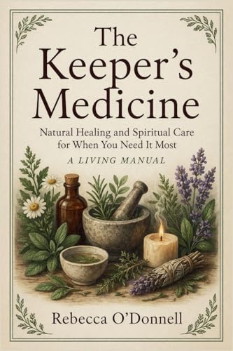 The Keeper's Medicine: Natural Healing and Spiritual Care for When You Need It Most