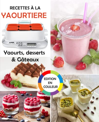 Recettes à la yaourtière: Yaourts, desserts & Gâteaux (Livre illustré d’images)