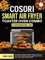 COSORI Smart Air Fryer Toaster Oven Combo Cookbook UK: 2000 Days of Budget-Friendly Crispy, Fresh & Healthy Air Fryer Toaster Oven Combo Recipes with Easy-To-Follow Instructions