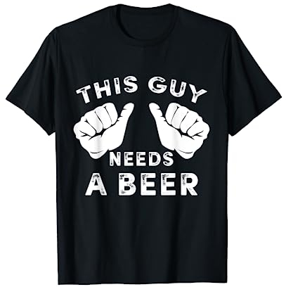 This Guy Needs A Beer - Funny Mens Drinking Gift T-Shirt