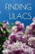 Finding Lilacs: A Novel By