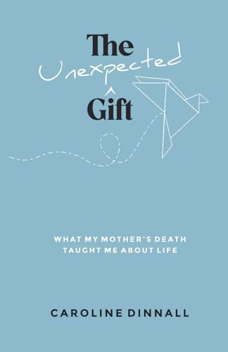 The Unexpected Gift: What My Mother’s Death Taught Me About Life