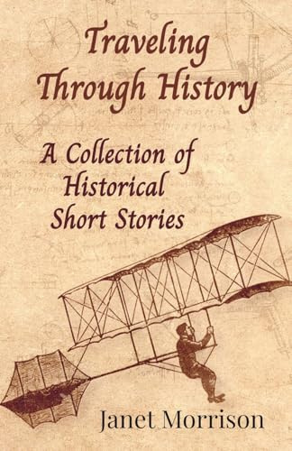 Traveling Through History: A Collection of Historical Short Stories