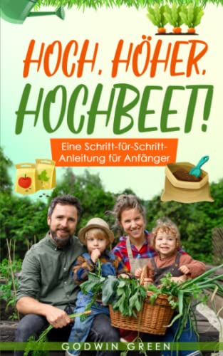 Hoch, höher, Hochbeet: Eine Schritt-für-Schritt-Anleitung für Hochbeet-Anfänger