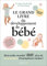 Le grand livre du développement de bébé - édition 2024