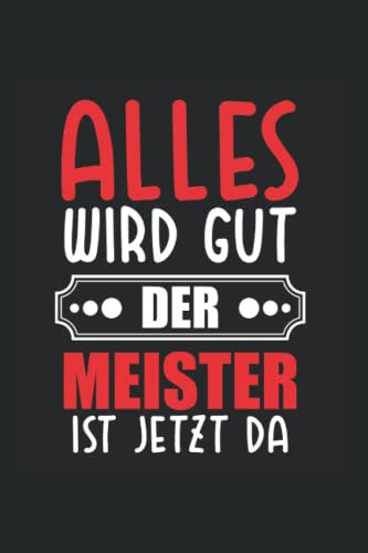 Meister Meisterprüfung Spruch Witz Alles Wird Gut Meister Da Kalender 2022: Meister Meisterprüfung Wochenplaner 2022 Geschenk Lustig Meister ... Wochenplaner Bis Ende 2022 1 Woche Pro Seite