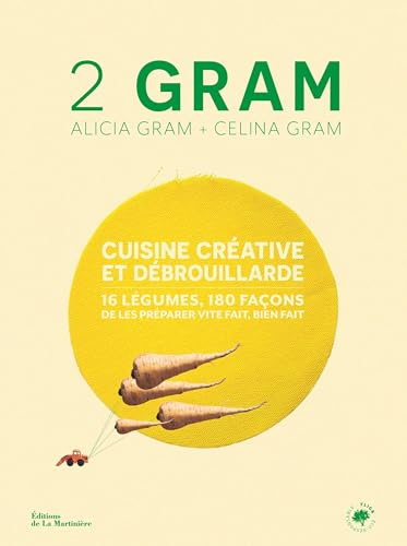 2 Gram: Cuisine créative et débrouillarde. 16 légumes, 180 façons de les préparer vite fait, bien fait.