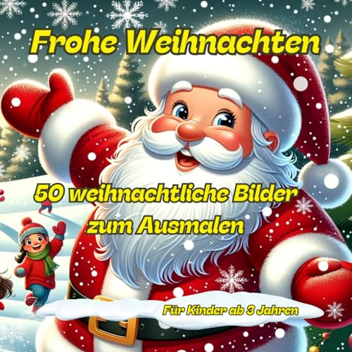 Frohe Weihnachten - 50 weihnachtliche Bilder zum Ausmalen: Für Kinder ab 3 Jahren