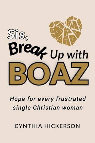 Sis, Break Up with Boaz: Hope for every frustrated single Christian woman