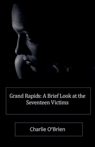 Grand Rapids: A Brief Look at the Seventeen Victims