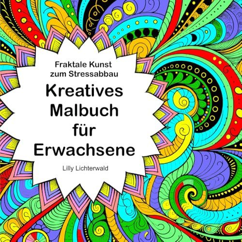 Fraktale Kunst zum Stressabbau - Kreatives Malbuch für Erwachsene: 146 fraktale Mandala Motive zum Ausmalen und Entspannen