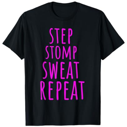 Step Aerobic Stepper Step Stomp Sweat Repeat Step Aerobic T-Shirt