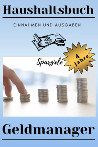 Haushaltsbuch zum Eintragen: 4 Jahre - Mit Ausgaben und Einnahmen auf Monatsbasis. Mit Jahresübersicht: Stressfrei haushalten