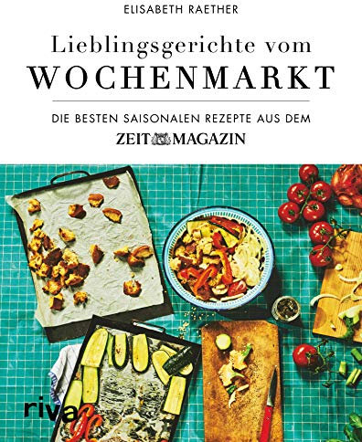 Lieblingsgerichte vom Wochenmarkt: Die besten saisonalen Rezepte aus dem ZEITmagazin