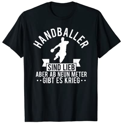 Handballer Sind Lieb aber Ab Neun Meter Gibt Es Krieg Sport T-Shirt