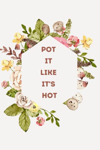 Pot It Like It's Hot