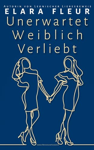Unerwartet Weiblich Verliebt: Sapphic-Romantischer Kurzroman (Süße Sapphische Romantik der Gegenwart)