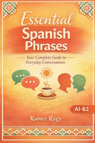 Essential Spanish Phrases: Your Complete Guide to Everyday Conversations (Spanish - Self-Study)