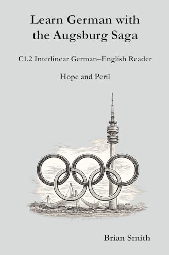 Learn German with the Augsburg Saga - C1.2 Interlinear German-English Reader (Learn German with the Augsburg Saga - Interlinear German-English, Band 26)