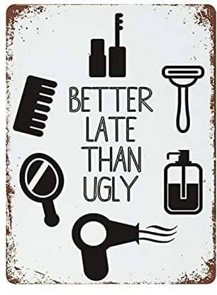 Better Late Than Ugly Blechschild, Metallschild, Kunst, zum Aufhängen, Eisen, Gemälde, Retro, Zuhause, Küche, Garten, Garage, Wanddekoration, 40,6 x 30,5 cm