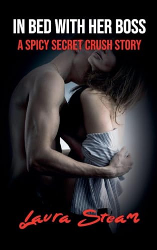 In Bed With Her Boss: A Spicy Secret Crush Story