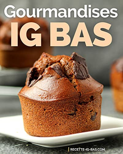 Gourmandises IG Bas: Recettes plaisir pour des Goûters et Desserts IG Bas faciles (Recettes IG bas)