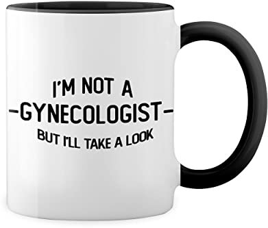 I'm not Gynecologist but I'll take a look trending fun sexy Weiße Tasse Mug mit schwarzen Felgen & Griff