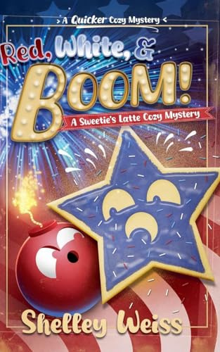 Red, White, and Boom! (A Sweetie's Latte Cozy Mystery, Band 5)
