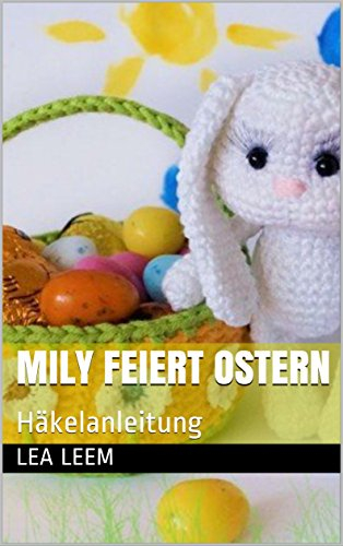 Mily feiert Ostern: Häkelanleitung