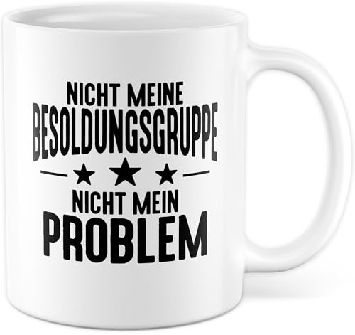 Tasse Beamter Geschenk Nicht meine Besoldungsgruppe - Nicht mein Problem, Kaffeetasse 330ml aus Keramik - Beamte Büro Staat Humor Kaffee-Becher