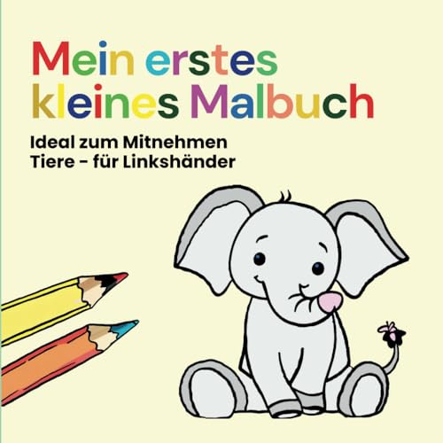 Mein erstes kleines Malbuch - Tiere: Ideal zum Mitnehmen - Perfekt geeignet für Linkshänder - Malbuch ab 2 Jahren
