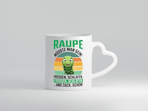 Raupe müsste man sein | Raupen | Raupenliebhaber - Herzhenkel Tasse - Kaffeetasse/Geschenk/Familie