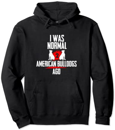 Ich war normal 2 American Bulldogs voher 2 Hunde Hund Pullover Hoodie