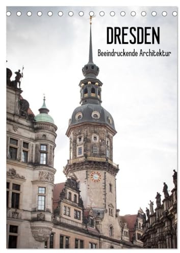 Dresden - Beeindruckende Architektur (Tischkalender 2026 DIN A5 hoch), CALVENDO Monatskalender: Die beeindruckende historische Architektur von Dresden, vereint in einem Kalender (CALVENDO Orte)