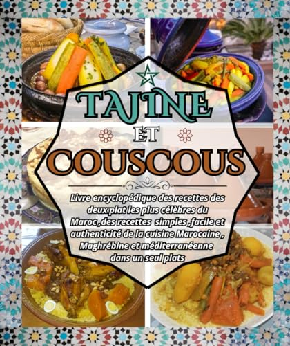 Tajine Et Couscous: Livre encyclopédique des recettes des deux plat les plus célèbres du Maroc ,des recettes simples ,facile et authenticité de la ... et méditerranéenne dans un seul plats