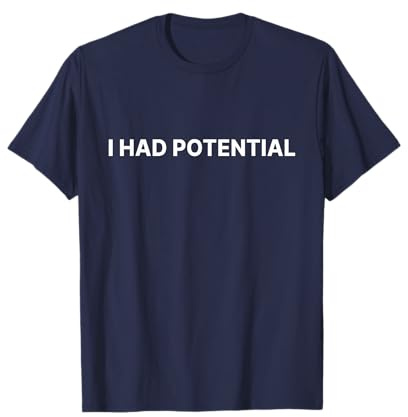 I Had Potential Shirt Women Men Kids Funny T-Shirt