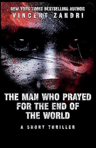 The Man Who Prayed for the End of the World (A Short Thriller)