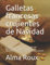Galletas francesas crujientes de Navidad: El libro de repostería con las recetas más deliciosas para grandes y pequeños. Con ingredientes sencillos a los más deliciosos pasteles