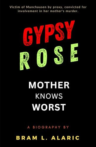 Gypsy Rose Blanchard Biography: Mother Knows Worst - Unmasking the Truth (A Detailed Account and Timeless Impression)