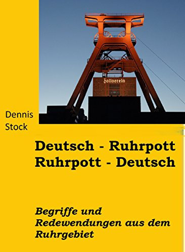Deutsch - Ruhrpott, Ruhrpott - Deutsch: Wörter und Redensarten aus dem Ruhrgebiet