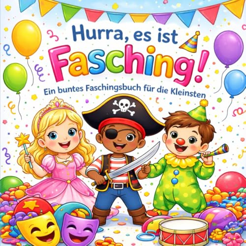 Hurra, es ist Fasching!: Ein buntes Mitmachbuch für Kinder ab 1 Jahr