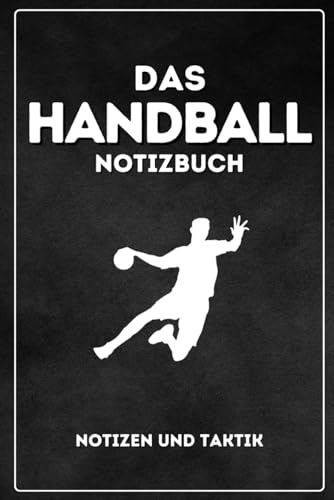 Das Handball Notizbuch - mit Spielfled für deine Taktik - Schwarz: Taktik und Notiz Buch für Handball Trainer und Spieler. Handball Tagebuch. Geschenk für Handballer DIN A5