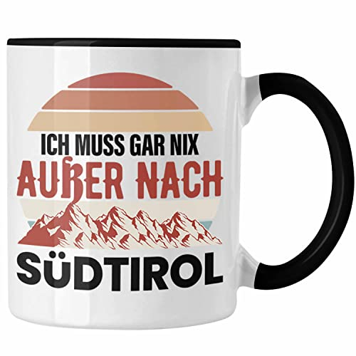 Trendation - Südtirol Tasse Geschenk Ich Muss Gar Nix Außer Nach Süd-Tirol Geschenkidee (Schwarz)