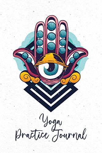 Yoga Practice Journal: Third Eye Track Your Daily Yoga Practice. Practice Notebook For Home Practice Students and Yoga Trainees. Training Meditation Log Book For Adults.