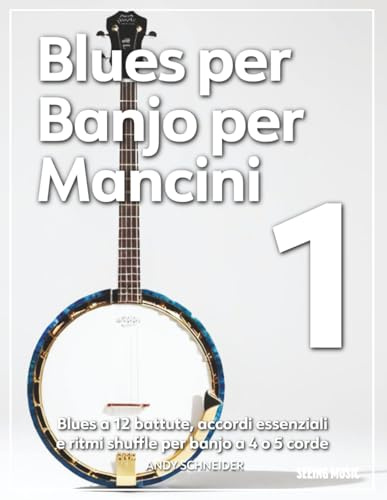 Blues per Banjo per Mancini 1: Blues a 12 battute, accordi essenziali e ritmi shuffle per banjo a 4 o 5 corde