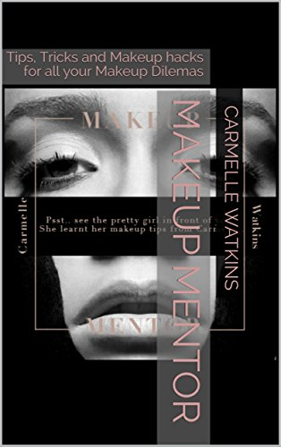 MAKEUP MENTOR: Cant' find your Makeup Groove? Tips, Tricks and Makeup hacks for all your Makeup Dilemas (Makeup Lessons Book 1) (English Edition)