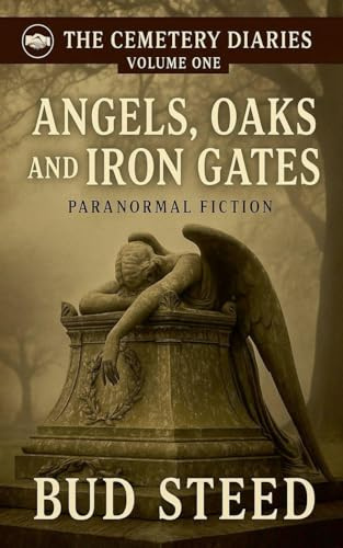 Angels, Oaks and Iron Gates (The Cemetery Diaries, Band 1)