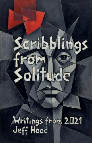 Scribblings from Solitude: Writings from 2021 (The Writings of Jeff Hood, Band 8)