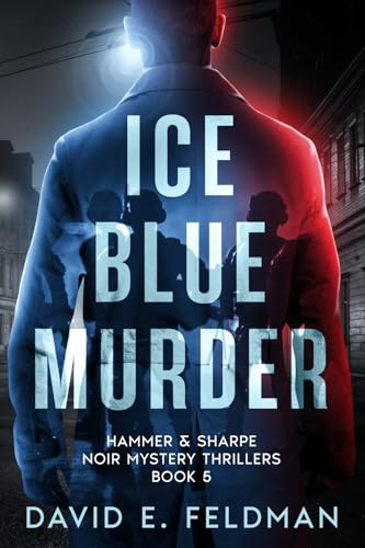 Ice Blue Murder: Hammer & Sharpe Noir Mystery Thrillers, Book 5 (Hammer and Sharpe Noir Mystery Thrillers, Band 5)