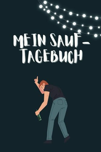 Mein Sauf-Tagebuch: Lustiges Buch zum selbst ausfüllen, Party Geschenk und Journal für Freunde